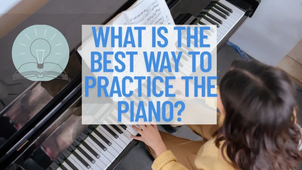 What is the best way to practice the piano?
