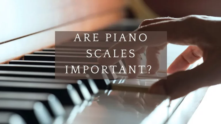 Are Piano Scales Important? – What Every Pianist Should Know