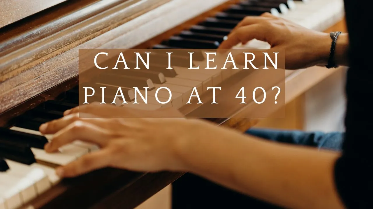 Can I Learn Piano at 40?